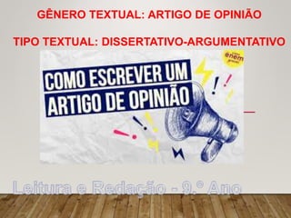GÊNERO TEXTUAL: ARTIGO DE OPINIÃO
TIPO TEXTUAL: DISSERTATIVO-ARGUMENTATIVO
 