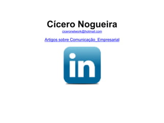 Cícero Nogueira
ciceronetwork@hotmail.com
Artigos sobre Comunicação_Empresarial
 