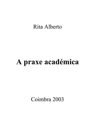 Rita Alberto
A praxe académica
Coimbra 2003
 