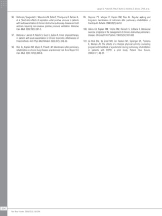 96. Bellone A, Spagnolatti L, Massobrio M, Bellei E, Vinciguerra R, Barbieri A,
et al. Short-term effects of expiration under positive pressure in patients
with acute exacerbation of chronic obstructive pulmonary disease and mild
acidosis requiring non-invasive positive pressure ventilation. Intensive
Care Med. 2002;28(5):581-5.
97. Bellone A, Lascioli R, Raschi S, Guzzi L, Adone R. Chest physical therapy
in patients with acute exacerbation of chronic bronchitis: effectiveness of
three methods. Arch Phys Med Rehabil. 2000;81(5):558-60.
98. Ries AL, Kaplan RM, Myers R, Prewitt LM. Maintenance after pulmonary
rehabilitation in chronic lung disease: a randomized trial. Am J Respir Crit
Care Med. 2003;167(6):880-8.
99. Heppner PS, Morgan C, Kaplan RM, Ries AL. Regular walking and
long-term maintenance of outcomes after pulmonary rehabilitation. J
Cardiopulm Rehabil. 2006;26(1):44-53.
100. Atkins CJ, Kaplan RM, Timms RM, Reinsch S, Lofback K. Behavioral
exercise programs in the management of chronic obstructive pulmonary-
disease. J Consult Clin Psychol. 1984;52(4):591-603.
101. de Blok BM, de Greef MH, ten Hacken NH, Sprenger SR, Postema
K, Wempe JB. The effects of a lifestyle physical activity counseling
program with feedback of a pedometer during pulmonary rehabilitation
in patients with COPD: a pilot study. Patient Educ Couns.
2006;61(1):48-55.
Langer D, Probst VS, Pitta F, Burtin C, Hendriks E, Schans CPVD, et al.
204
Rev Bras Fisioter. 2009;13(3):183-204.
 