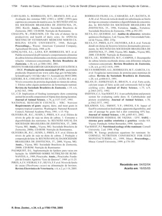 1794     Farelo de Cacau (Theobroma cacao L.) e Torta de Dendê (Elaeis guineensis, Jacq) na Alimentação de Cabras...



CARVALHO, S.; RODRIGUES, M.T.; BRANCO, R.H. et al.                   RODRIGUES FILHO, J.A.; CAMARÃO, A.P.; BATISTA, H.
   Avaliação dos sistemas NRC (1981) e AFRC (1993) para                 A.M. et al. Níveis de torta de dendê em substituição ao farelo
   caprinos no consumo de matéria seca. In: REUNIÃO ANUAL               de trigo no consumo voluntário e digestibilidade de concentra-
   DA SOCIEDADE BRASILEIRA DE ZOOTECNIA, 39.,                           dos. In: REUNIÃO DA SOCIEDADE BRASILEIRA DE
   2002, Recife. Anais... Recife: Sociedade Brasileira de               ZOOTECNIA, 35., 1996, Fortaleza. Anais... Fortaleza:
   Zootecnia, 2002. CD-ROM. Nutrição de Ruminantes.                     Sociedade Brasileira de Zootecnia, 1996. p.292-293.
CHALUPA, W.; FERGUSON, J.D. The role of dietary fat in               SILVA, D.J.; QUEIROZ, A.C. Análise de alimentos: métodos
   productivity and health of dairy cows. In: ANNUAL                    químicos e biológicos. 3.ed. Viçosa, MG: Universidade Fede-
   MEETING OF VETERINARY MEDICENE NORTH CA-                             ral de Viçosa, 2002. 235p.
   ROLINA STATE UNIVERSITY, 1988, Raleigh.                           SILVA, F.F.; PIRES, A.J.V.; OLIVEIRA, A.R.A. et al. Torta de
   Proceedings... Wayne: American Cyanamid Company,                     dendê em dietas de bezerros leiteiros desmamados precoce-
   Agricultural Division, 1988. p.36.                                   mente. In: REUNIÃO DA SOCIEDADE BRASILEIRA DE
GONÇALVES, A.L.; LANA, R.P; RODRIGUES, M.T. et al.                      ZOOTECNIA, 37., 2000, Viçosa, MG. Anais... Viçosa, MG,
   Padrão nictemeral do pH ruminal e comportamento alimentar            2000. CD-ROM. Nutrição de Ruminantes.
   de cabras leiteiras alimentadas com dietas contendo diferentes    SILVA, J.H.; RODRIGUES, M.T.; CAMPOS, J. Desempenho
   relações volumosos:concentrados. Revista Brasileira de               de cabras leiteira recebendo dietas com diferentes relações
   Zootecnia, v.30, n.6, p.1886-1882, 2001.                             volumoso:concentrado. Revista Brasileira de Zootecnia,
INSTITUTO BRASILEIRO DE GEOGRAFIA E ESTATÍSTICA                         v.28, n.6, p.1412-1418, 1999.
   - IBGE. Produção agrícola municipal (PAM): quantidade             SILVA SOBRINHO, A.G.; RODRIGUES, M.T.; GARCIA, J.A.
   produzida. Disponível em: www.sidra.ibge.gov.br/bda/tabe-            et al. Exigências nutricionais de proteína para mantença de
   la/lestabl.asp?c=1613&z=t&o=11. Acessado em: 08/03/2004.             cabras. Revista da Sociedade Brasileira de Zootecnia,
LIZIEIRE, R.S.; COELHO DA SILVA, J.F.; LEÃO, M.I. et al.                v.20, n.6, p.604-613, 1991.
   Níveis crescentes de proteína degradada no rúmen de cabras.       SKLAN, D.; ASHKENAZI, R.; BRAUN, A. et al. Fatty acids,
   1. Efeitos sobre alguns parâmetros da fermentação ruminal.           calcium soaps of fatty acids and cottonseeds fed to high
   Revista da Sociedade Brasileira de Zootecnia, v.19, n.6,             yielding cows. Journal of Dairy Science, v.75, n.9,
   p.562-563, 1990.                                                     p.2463-2472, 1992.
LU, C.D. Implication of feeding isoenergetic diets containing        SNIFFEN, C.J.; Van SOEST, P.J. A net carbohydrate and protein
   animal fat on milk composition of Alpine does during lactation.      system for evaluating cattle diets: II. Carbohydrate and
   Journal of Animal Science, v.76, p.1137-1147, 1993.                  protein availability. Journal of Animal Science, v.70,
NATIONAL RESEARCH COUNCIL - NRC. Nutrient                               p.3562-3577, 1992.
   Requirements of goats: angora, dairy, and meat goats in           SOLAIMAN, S.G.; SMOOT, Y.P.; OWENS, F.N. Inpact of
   tempera tropical countries. Washington: National Research            EasiFlo cotonseed on feed intake, apparente digestibility, and
   Council, National Academy Press, 1981. v.15. 91p.                    rate of passage by goats fed a diet containing 45% hay.
OLIVEIRA JR., R.C.; SUSIN, I.; PIRES, A.V. et al. Efeitos de            Journal of Animal Science, v.80, p.805-811, 2002.
   níveis de grão de soja na dieta de cabras. 1. Consumo e           UNIVERSIDADE FEDERAL DE VIÇOSA - UFV. SAEG -
   digestibilidade dos nutrientes. In: REUNIÃO ANUAL DA                 sistema para análise estatística e genética: versão 8.0.
   SOCIEDADE BRASILEIRA DE ZOOTECNIA, 37., 2000,                        Viçosa: Fundação Arthur Bernardes, 1998. Apostila.
   Viçosa, MG. Anais... Viçosa, MG: Sociedade Brasileira de          Van SOEST, P.J. Nutritional ecology of the ruminant. Cornell
   Zootecnia, 2000a. CD-ROM. Nutrição de Ruminantes.                    University. 2.ed. 1994. 476p.
OLIVEIRA JR., R.C.; SUSIN, I.; PIRES, A.V. et al. Efeitos de         WEISS, W. Energy prediction equations for ruminant. In:
   níveis de grão de soja na dieta de cabras. 2 Produção e              CORNELL NUTRITION CONFERENCE FOR FEED
   composição do leite. In: REUNIÃO ANUAL DA SOCIEDADE                  MANUFACTURERS, 61., 1999, Ithaca. Proceedings...
   BRASILEIRA DE ZOOTECNIA, 37., 2000, Viçosa, MG.                      Ithaca: Cornell University, 1999. p.176-185.
   Anais... Viçosa, MG: Sociedade Brasileira de Zootecnia,
   2000b. CD-ROM. Nutrição de Ruminantes
PALMQUIST, D.L. Suplementação de lipídeos para vacas em
   lactação. In: SIMPÓSIO SOBRE NUTRIÇÃO DE RUMI-
   NANTES, 6., 1989, Piracicaba. Anais... Piracicaba: Funda-
   ção de Estudos Agrários “Luis de Queiroz”, 1989. p.11-25.
PIRES, A.J.V; VIEIRAS, V.F.; SILVA, F.F.et al. Níveis de farelo
   de cacau (Theobrama cacao) na alimentação de bovinos.                                               Recebido em: 04/02/04
   Revista Electrónica de Veterinaria, v.6, n.2, p.1-14, 2005.                                           Aceito em: 16/05/05




R. Bras. Zootec., v.34, n.5, p.1786-1794, 2005
 