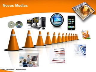 Novos Medias




Teresa Vasconcelos; J. António Moreira
 