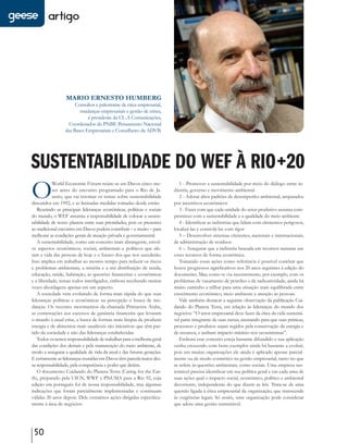 artigo




                  Mario ErnEsto HuMbErg
                      Consultor e palestrante de ética empresarial,
                        mudanças empresariais e gestão de crises,
                            é presidente da CL-A Comunicações,
                   Coordenador do PNBE Pensamento Nacional
                 das Bases Empresariais e Conselheiro da ADVB.




SuStentabilidade do WeF à Rio+20
O          World Economic Fórum reúne-se em Davos cinco me-
           ses antes do encontro programado para o Rio de Ja-
           neiro, que vai retomar os temas sobre sustentabilidade
discutidos em 1992, e as limitadas medidas tomadas desde então.
                                                                           1 - Promover a sustentabilidade por meio do diálogo entre in-
                                                                        dústria, governo e movimento ambiental
                                                                           2 - Adotar altos padrões de desempenho ambiental, amparados
                                                                        por incentivos econômicos
   Reunindo as principais lideranças econômicas, políticas e sociais       3 - Fazer com que cada unidade do setor produtivo assuma com-
do mundo, o WEF assumiu a responsabilidade de colocar a susten-         promisso com a sustentabilidade e a qualidade do meio ambiente
tabilidade de nosso planeta entre suas prioridades, pois os presentes      4 - Identificar as indústrias que lidam com elementos perigosos,
ao tradicional encontro em Davos podem contribuir – e muito – para      localizá-las e controlá-las com rigor
melhorar as condições gerais de atuação privada e governamental.           5 – Desenvolver sistemas eficientes, nacionais e internacionais,
   A sustentabilidade, como um conceito mais abrangente, envol-         de administração de resíduos
ve aspectos econômicos, sociais, ambientais e políticos que afe-           6 – Assegurar que a indústria baseada em recursos naturais use
tam a vida das pessoas de hoje e o futuro dos que nos sucederão.        esses recursos de forma econômica.
Isso implica em trabalhar ao mesmo tempo para reduzir os riscos            Tomando essas ações como referência é possível concluir que
e problemas ambientais, a miséria e a má distribuição de renda,         houve progressos significativos nos 20 anos seguintes à edição do
educação, saúde, habitação, as questões financeiras e econômicas        documento. Mas, como se viu recentemente, por exemplo, com os
e a liberdade, temas todos interligados, embora recebendo muitas        problemas de vazamento de petróleo e de radioatividade, ainda há
vezes abordagens apenas em um aspecto.                                  muito caminho a trilhar para uma situação mais equilibrada entre
   A sociedade vem evoluindo de forma mais rápida do que suas           crescimento econômico, meio ambiente e atenção às pessoas.
lideranças políticas e econômicas na percepção e busca de mu-              Vale também destacar a seguinte observação da publicação Cui-
danças. Os recentes movimentos da chamada Primavera Árabe,              dando do Planeta Terra, em relação às lideranças do mundo dos
as contestações aos excessos de ganância financeira que levaram         negócios: “O setor empresarial deve fazer da ética da vida sustentá-
o mundo à atual crise, a busca de formas mais limpas de produzir        vel parte integrante de suas metas, atentando para que suas práticas,
energia e de alimentos mais saudáveis são iniciativas que têm par-      processos e produtos sejam regidos pela conservação da energia e
tido da sociedade e não das lideranças estabelecidas.                   de recursos, e tenham impacto mínimo nos ecossistemas”.
   Todos os temos responsabilidade de trabalhar para a melhoria geral      Embora esse conceito esteja bastante difundido e sua aplicação
das condições dos demais e pela manutenção do meio ambiente, de         venha crescendo com bons exemplos ainda há bastante a evoluir,
modo a assegurar a qualidade de vida da atual e das futuras gerações.   pois em muitas organizações ele ainda é aplicado apenas parcial-
E certamente as lideranças reunidas em Davos têm parcela maior des-     mente ou de modo cosmético na gestão empresarial, tanto no que
sa responsabilidade, pela competência e poder que detêm.                se refere às questões ambientais, como sociais. Uma empresa sus-
   O documento Cuidando do Planeta Terra (Caring for the Ear-           tentável precisa identificar em sua política geral e em cada uma de
th), preparado pela UICN, WWF e PNUMA para a Rio 92, cuja               suas ações qual o impacto social, econômico, político e ambiental
edição em português foi de nossa responsabilidade, traz algumas         decorrente, independente do que dizem as leis. Trata-se de uma
indicações que foram parcialmente implementadas e continuam             questão ligada à ética empresarial da organização, que transcende
válidas 20 anos depois. Dele extraímos ações dirigidas especifica-      às exigências legais. Só assim, uma organização pode considerar
mente à área de negócios:                                               que adota uma gestão sustentável.




 50
 