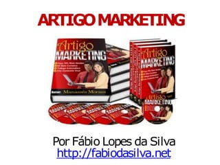 ARTIGOMARKETING
Por Fábio Lopes da Silva
http://fabiodasilva.net
 