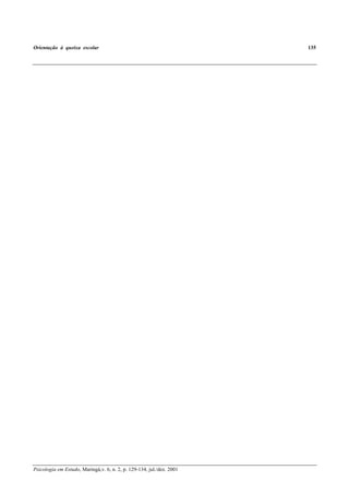 Orientação à queixa escolar 135
Psicologia em Estudo, Maringá,v. 6, n. 2, p. 129-134, jul./dez. 2001
 