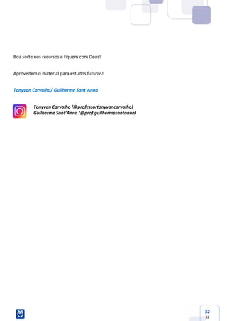 32
32
Boa sorte nos recursos e fiquem com Deus!
Aproveitem o material para estudos futuros!
Tonyvan Carvalho/ Guilherme Sant´Anna
Tonyvan Carvalho (@professortonyvancarvalho)
Guilherme Sant’Anna (@prof.guilhermesantanna)
 