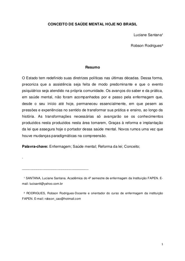 1 
CONCEITO DE SAÚDE MENTAL HOJE NO BRASIL 
Luciane Santana¹ 
Robson Rodrigues² 
Resumo 
O Estado tem redefinido suas dire...