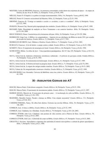 MESTERS, Carlos & OROFINO, Francisco. As primeiras comunidades cristãs dentro da conjuntura da época – As etapas da
história, do ano 30 ao 70. Ribla, 22, Petrópolis: Vozes, p.34-44, 1995.
MÍGUEZ, Nestor O. O Império e os pobres no tempo neotestamentário. Ribla, 5-6, Petrópolis: Vozes, p.80-92, 1990.
MÍGUEZ, Nestor O. Contexto sociocultural da Palestina. Ribla, 22, Petrópolis: Vozes, p.22-33, 1995.
OROFINO, Francisco R. “Contigo eu martelei o cavalo e o cavaleiro, o carro e o condutor”. Ribla, 4, Petrópolis: Vozes,
p.27-35, 1989.
PEIXOTO, Western Clay. Resistir pela reapropriação dos símbolos. Estudos Bíblicos, 61, Petrópolis: Vozes, p.38-47, 1999.
RICHARD, Pablo. Pluralidade de tradições no Novo Testamento e seu contexto histórico. Ribla, 59, Petrópolis: Vozes,
p.133-149, 2008.
ROCO TEDESCO, Diana. Características do cristianismo africano. Ribla, 54, Petrópolis: Vozes, p.119-129, 2006.
RODRIGUEZ, Jorge Luis. A Bíblia e os conquistadores – Aspectos do uso ideológico da Bíblia no século XVI, por ocasião
da invasão da América. Estudos Bíblicos, 31, Petrópolis: Vozes, p.9-17, 1991.
RODRIGUES DE BRITO, Jacir. Midraxe e História. Estudos Bíblicos, 71, Petrópolis: Vozes, p.53-61, 2001.
RUBEAUX, Francisco. A lei do hérèm: o campo contra a cidade. Estudos Bíblicos, 19, Petrópolis: Vozes, p.18-25, 1988.
SCHMITT, Flávio. O surgimento da monarquia em Israel. Estudos Bíblicos, 44, Petrópolis: Vozes, p.36-46, 1994.
SCHWANTES, Milton. As tribos de Javé – Uma experiência paradigmática. Reb 47, fasc.185, Petrópolis: Vozes, p.103-119,
1987.
SILVA, Airton José da. Judaísmo e helenismo: resistência e submissão – O ambiente do querigma cristão. Estudos Bíblicos,
39, Petrópolis: Vozes, p.10-19, 1993.
SILVA, Airton José da. Os instrumentos da helenização. Estudos Bíblicos, 61, Petrópolis: Vozes, p.23-37, 1999.
SILVA, Airton José da. A História de Israel na pesquisa atual. Estudos Bíblicos, 71, Petrópolis: Vozes, p.62-74, 2001.
SILVA, Airton José da. A origem dos antigos estados israelitas. Estudos Bíblicos, 78, Petrópolis: Vozes, p.18-31, 2003.
SILVA, Valmor da. Os marginalizados constroem a história. Estudos Bíblicos, 21, Petrópolis: Vozes, p.9-22, 1989.
SOLANO ROSSI, Luiz Alexandre. Cativeiro da Babilônia: uma crise criativa. Estudos Bíblicos, 43, Petrópolis: Vozes, p.39-
43, 1994.
XI - Assuntos Gerais do AT
BAILÃO, Marcos Paulo. O davidismo camponês. Estudos Bíblicos, 44, Petrópolis: Vozes, p.29-35, 1994.
BAILÃO, Marcos Paulo. O nascimento do messianismo judaíta. Estudos Bíblicos, 52, Petrópolis: Vozes, p.9-15, 1997.
BARROS SOUZA, Marcelo de. O reencontro do primeiro amor – A inculturação do culto na Bíblia. Estudos Bíblicos, 35,
Petrópolis: Vozes, p.11-26, 1992.
BEZZERRA, Benedito Gomes. Pecado e doença na Bíblia: Uma relação necessária? Estudos Bíblicos, 111, Petrópolis:
Vozes, p.35-44, 2011.
CARDOSO PEREIRA, Nancy. De olhos bem abertos: Erotismo nas novelas bíblicas. Ribla, 38, Petrópolis: Vozes, p.135-
146, 2001.
COMBLIN, José. A fome e a Bíblia. Estudos Bíblicos, 46, Petrópolis: Vozes, p.25-32, 1995.
COMBLIN, José. Cidadania, lei e liberdade. Estudos Bíblicos, 79, Petrópolis: Vozes, p.101-124, 2003.
CORREIA JÚNIOR, João Luiz. Cidadania: uma postura de vida coerente com a Palavra de Deus. Estudos Bíblicos, 79,
Petrópolis: Vozes, p.10-23, 2003.
CORREIA JÚNIOR, João Luiz. A dimensão do corpo na Bíblia. Estudos Bíblicos, 87, Petrópolis: Vozes, p.10-23, 2005.
CROATTO, J. Severino. Apocalíptica e esperança dos oprimidos (Contexto sócio-político e cultural do gênero apocalíptico).
Ribla, 7, Petrópolis: Vozes, p.8-21, 1990.
60
 