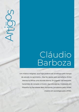Série
Cláudio Barboza
3
Série
Cláudio
Barboza
Um místico religioso, que hoje poderia ser arcebispo pelo tempo
de estudo no...