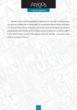 Série
Cláudio Barboza
32
Nesses anos, A Crítica consolidava a liderança no mercado. O jornal A Notí-
cia, após ser vendido...
