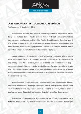 Série
Cláudio Barboza
4
CORRESPONDENTES – CONTANDO HISTÓRIAS
Publicado em 19 de abril de 2016.
No início dos anos 80, em M...