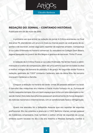 Série
Cláudio Barboza
6
REDAÇÃO DO JORNAL – CONTANDO HISTÓRIAS
Publicado em 04 de maio de 2016.
A primeira vez que entrei ...