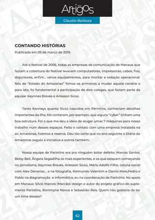 Série
Cláudio Barboza
62
CONTANDO HISTÓRIAS
Publicado em 05 de março de 2019.
Até o festival de 2006, todas as empresas de...