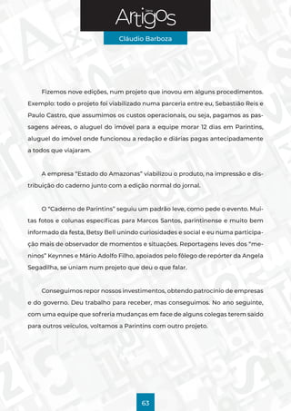 Série
Cláudio Barboza
63
Fizemos nove edições, num projeto que inovou em alguns procedimentos.
Exemplo: todo o projeto foi...