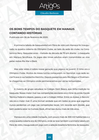 Série
Cláudio Barboza
69
OS BONS TEMPOS DO BASQUETE EM MANAUS
CONTANDO HISTÓRIAS
Publicado em 06 de fevereiro de 2020.
A p...