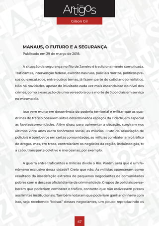 Série
Gilson Gil
47
MANAUS, O FUTURO E A SEGURANÇA
Publicado em 29 de março de 2018.
A situação da segurança no Rio de Jan...