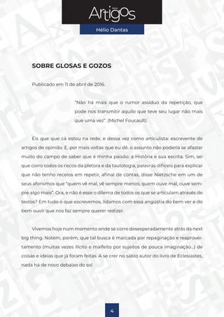 Série
Hélio Dantas
4
SOBRE GLOSAS E GOZOS
Publicado em 11 de abril de 2016.
“Não há mais que o rumor assíduo da repetição,...