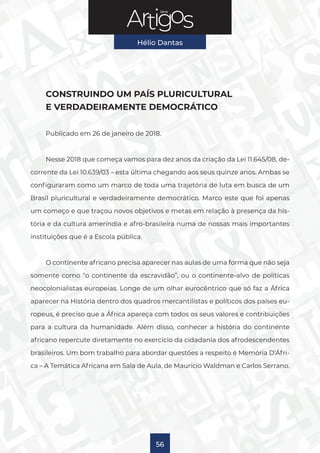 Série
Hélio Dantas
56
CONSTRUINDO UM PAÍS PLURICULTURAL
E VERDADEIRAMENTE DEMOCRÁTICO
Publicado em 26 de janeiro de 2018.
...