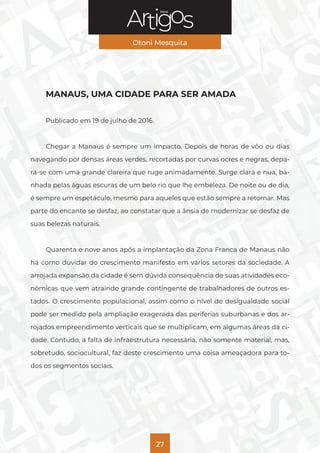 Série
Otoni Mesquita
27
MANAUS, UMA CIDADE PARA SER AMADA
Publicado em 19 de julho de 2016.
Chegar a Manaus é sempre um im...