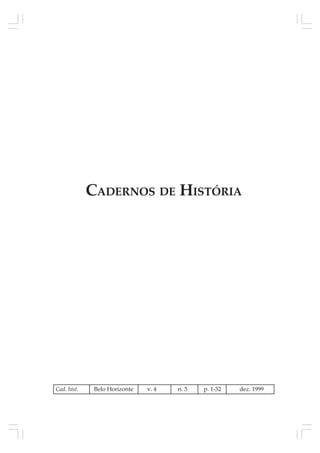 CADERNOS DE HISTÓRIA
Cad. hist. Belo Horizonte v. 4 n. 5 p. 1-52 dez. 1999
 