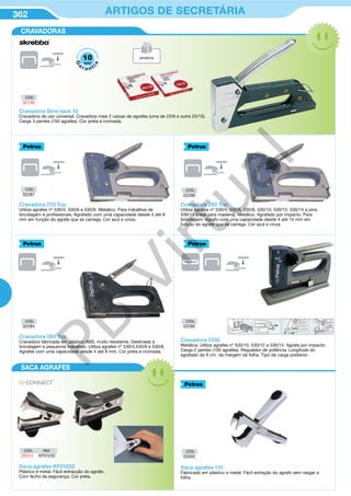 362 ARTIGOS DE SECRETÁRIA
Cravadora Skre-tack 10
Cravadora de uso universal. Cravadora mais 2 caixas de agrafes (uma de 23/6 e outra 23/10).
Carga 3 pentes (150 agrafes). Cor preta e cromada.
Cravadora 260 Top
Cravadora fabricada em plástico ABS, muito resistente. Destinada à
bricolagem e pequenos trabalhos. Utiliza agrafes nº 530/4,530/6 e 530/8.
Agrafes com uma capacidade desde 4 até 8 mm. Cor preta e cromada.
Cravadora 1530
Metálica. Utiliza agrafes nº 530/10, 530/12 e 530/14. Agrafa por impacto.
Carga 2 pentes (100 agrafes). Regulador de potência. Longitude do
agrafado de 9 cm. da margem da folha. Tipo de carga posterior.
Saca agrafes KF01232
Plástico e metal. Fácil extracção do agrafe.
Com fecho de segurança. Cor preta.
CRAVADORAS
SACA AGRAFES
CÓD.
32146
CÓD.
02287
CÓD.
02284
CÓD.
02285
CÓD.
03302
CÓD.
02286
10
G
a
r a nt
ia
anos
Cravadora 270 Top
Utiliza agrafes nº 530/4, 530/6 e 530/8. Metálico. Para trabalhos de
bricolagem e profissionais. Agrafado com uma capacidade desde 4 até 8
mm em função do agrafe que se carrega. Cor azul e cinza.
Cravadora 280 Top
Utiliza agrafes nº 530/4, 530/6, 530/8, 530/10, 530/12, 530/14 e pins
539/14 (ideal para madeira). Metálico. Agrafado por impacto. Para
bricolagem. Agrafo com uma capacidade desde 4 até 14 mm em
função do agrafe que se carrega. Cor azul e cinza.
CÓD. REF.
25514 KF01232
Saca agrafes 110
Fabricado em plástico e metal. Fácil extração do agrafo sem rasgar a
folha.
OFERTA
PB
Virtual
 