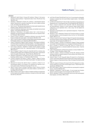 Trabalho de Pesquisa Caderno Cientíﬁco


Referências
1. Brånemark PI, Adell R, Breine U, Hansson BO, Lindstrom J, Ohlsson A. Intra-osseous             16. Lee SY, Piao CM, Koak JY, Kim SK, Kim YS, Ku Y et al. A 3-year prospective radiographic
     anchorage of dental prostheses. I. Experimental studies. Scand J Plast Reconstr Surg             evaluation of marginal bone level around different implant systems. J Oral Rehabil
     1969;3(2):81-100.                                                                                2010;37(7):538-44.
2. Albrektsson T, Brånemark PI, Hansson HA, Lindstrom J. Osseointegrated titanium                 17. Lee DW, Choi YS, Park KH, Kim CS, Moon IS. Effect of microthread on the maintenance of
     implants. Requirements for ensuring a long-lasting, direct bone-to-implant anchorage             marginal bone level: a 3-year prospective study. Clin Oral Implants Res 2007;18(4):465-70.
     in man. Acta Orthop Scand 1981;52(2):155-70.                                                 18. Marin C, Granato R, Suzuki M, Gil JN, Janal MN, Coelho PG. Histomorphologic
3. Ong JL, Lucas LC. Post-deposition heat treatments for ion beam sputter deposited calcium           and histomorphometric evaluation of various endosseous implant healing chamber
     phosphate coatings. Biomaterials 1994;15(5):337-41.                                              conﬁgurations at early implantation times: a study in dogs. Clin Oral Implants Res
4. Lemons JE. Biomaterials, biomechanics, tissue healing, and immediate-function dental               2010;21(6):577-83.
     implants. J Oral Implantol 2004;30(5):318-24.                                                19. Branemark PI. Osseointegration and its experimental background. J Prosthet Dent
5. Albrektsson T, Wennerberg A. Oral implant surfaces: Part 1--review focusing on                     1983;50(3):399-410.
     topographic and chemical properties of different surfaces and in vivo responses to them.     20. Albrektsson T, Zarb G, Worthington P, Eriksson AR. The long-term efﬁcacy of currently
     Int J Prosthodont 2004;17(5):536-43.                                                             used dental implants: a review and proposed criteria of success. Int J Oral Maxillofac
6. Gonshor A, Goveia G, Sotirakis E. A prospective, multicenter, 4-year study of the ACE              Implants 1986;1(1):11-25.
     Surgical resorbable blast media implant. J Oral Implantol 2003;29(4):174-80.                 21. Al-Nawas B, Groetz KA, Goetz H, Duschner H, Wagner W. Comparative histomorphometry
7. Ong JL, Carnes DL, Bessho K. Evaluation of titanium plasma-sprayed and plasma-sprayed              and resonance frequency analysis of implants with moderately rough surfaces in a loaded
     hydroxyapatite implants in vivo. Biomaterials 2004;25(19):4601-6.                                animal model. Clin Oral Implants Res 2008;19(1):1-8.
8. Luongo G, Di Raimondo R, Filippini P, Gualini F, Paoleschi C. Early loading of sandblasted,    22. Al-Nawas B, Hangen U, Duschner H, Krummenauer F, Wagner W. Turned, machined
     acid-etched implants in the posterior maxilla and mandible: a 1-year follow-up report from       versus double-etched dental implants in vivo. Clin Implant Dent Relat Res 2007;9(2):71-8.
     a multicenter 3-year prospective study. Int J Oral Maxillofac Implants 2005;20(1):84-91.     23. Buser D, Broggini N, Wieland M, Schenk RK, Denzer AJ, Cochran DL et al.
9. Sul YT, Jeong Y, Johansson C, Albrektsson T. Oxidized, bioactive implants are rapidly              Enhanced bone apposition to a chemically modiﬁed SLA titanium surface. J Dent Res
     and strongly integrated in bone. Part 1--experimental implants. Clin Oral Implants Res           2004;83(7):529-33.
     2006;17(5):521-6.                                                                            24. Coelho P. Histomorphometric and Biomechanical Studies of a Surface Modiﬁed Ti-6Al-
10. Buser D, Nydegger T, Oxland T, Cochran DL, Schenk RK, Hirt HP et al. Interface shear              4V Implant. A Thesis. Birmingham, Alabama; 2002.
     strength of titanium implants with a sandblasted and acid-etched surface: a biomechanical    25. Coelho PG, Calamia C, Harsono M, Thompson VP, Silva NR. Laboratory and FEA
     study in the maxilla of miniature pigs. J Biomed Mater Res 1999;45(2):75-83.                     evaluation of dentin-to-composite bonding as a function adhesive layer thickness. Dent
11. Albrektsson T, Wennerberg A. Oral implant surfaces: Part 2--review focusing on clinical           Mater 2008;24(10):1297-303.
     knowledge of different surfaces. Int J Prosthodont 2004;17(5):544-64.                        26. Granato R, Marin C, Gil JN, Chuang SK, Dodson TB, Suzuki M et al. Thin Bioactive
12. Al-Nawas B, Kammerer PW, Morbach T, Ladwein C, Wegener J, Wagner W. Ten-Year                      Ceramic-Coated Alumina-Blasted/Acid-Etched Implant Surface Enhances Biomechanical
     Retrospective Follow-Up Study of the TiOblast Dental Implant. Clin Implant Dent Relat            Fixation of Implants: An Experimental Study in Dogs. Clin Implant Dent Relat Res 2009
     Res Feb 11.                                                                                      Aug 3.
13. Brånemark PI, Hansson BO, Adell R, Breine U, Lindstrom J, Hallen O et al.                     27. Coelho PG, Granjeiro JM, Romanos GE, Suzuki M, Silva NR, Cardaropoli G et al. Basic
     Osseointegrated implants in the treatment of the edentulous jaw. Experience from a               research methods and current trends of dental implant surfaces. J Biomed Mater Res B
     10-year period. Scand J Plast Reconstr Surg Suppl 1977;16:1-132.                                 Appl Biomater 2009;88(2):579-96.
14. Bilhan H, Geckili O, Mumcu E, Bozdag E, Sunbuloglu E, Kutay O. Inﬂuence of surgical           28. Butz F, Aita H, Wang CJ, Ogawa T. Harder and stiffer bone osseointegrated to roughened
     technique, implant shape and diameter on the primary stability in cancellous bone. J             titanium. J Dent Res 2006;85(6):560-5.
     Oral Rehabil 2010;37(12):900-7.                                                              29. Berglundh T, Abrahamsson I, Lang NP, Lindhe J. De novo alveolar bone formation
15. Bilhan H, Mumcu E, Erol S, Kutay O. Inﬂuence of platform-switching on marginal bone               adjacent to endosseous implants. Clin Oral Implants Res 2003;14(3):251-62.
     levels for implants with mandibular overdentures: a retrospective clinical study. Implant    30. Zarb GA, Alberktsson T. [Criteria for determining clinical success with osseointegrated
     Dent 2010 Jun;19(3):250-8.                                                                       dental implants]. Cah Prothese 1990(71):19-26.




                                                                                                                                         REVISTA IMPLANTNEWS 2011;8(2):247-51            251
 