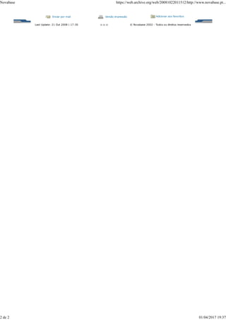 Enviar por mail Versão impressão Adicionar aos favoritos
Last Update: 21 Out 2008 | 17:30 :: :: :: © Novabase 2002 - Todos os direitos reservados
Novabase https://web.archive.org/web/20081022011512/http://www.novabase.pt...
2 de 2 01/04/2017 19:37
 