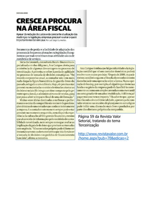 Página 59 da Revista Valor
Setorial, tratando do tema
Terceirização
http://www.revistavalor.com.br
/home.aspx?pub=70&edicao=2
 