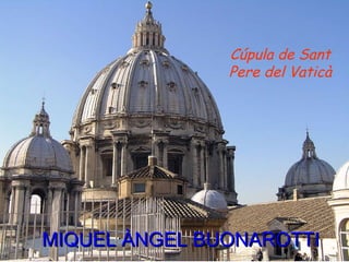MIQUEL ÀNGEL BUONAROTTI Cúpula de Sant Pere del Vaticà 
