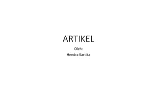 ARTIKEL
Oleh:
Hendra Kartika
 
