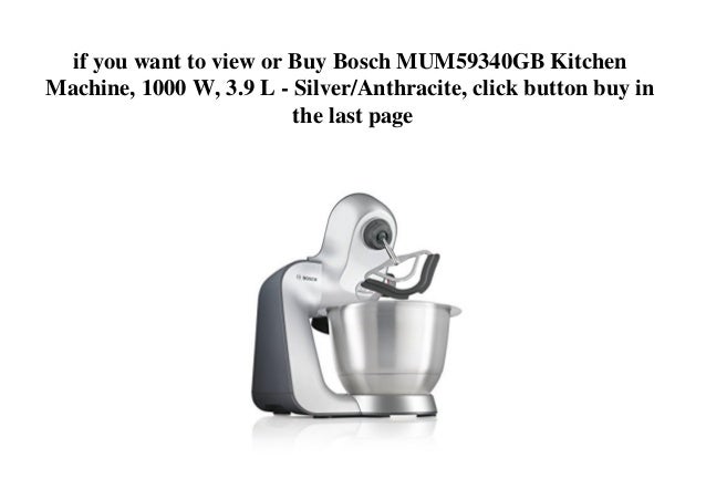 Bosch Mum59340gb Kitchen Machine 1000 W 3 9 L Silver Anthracite