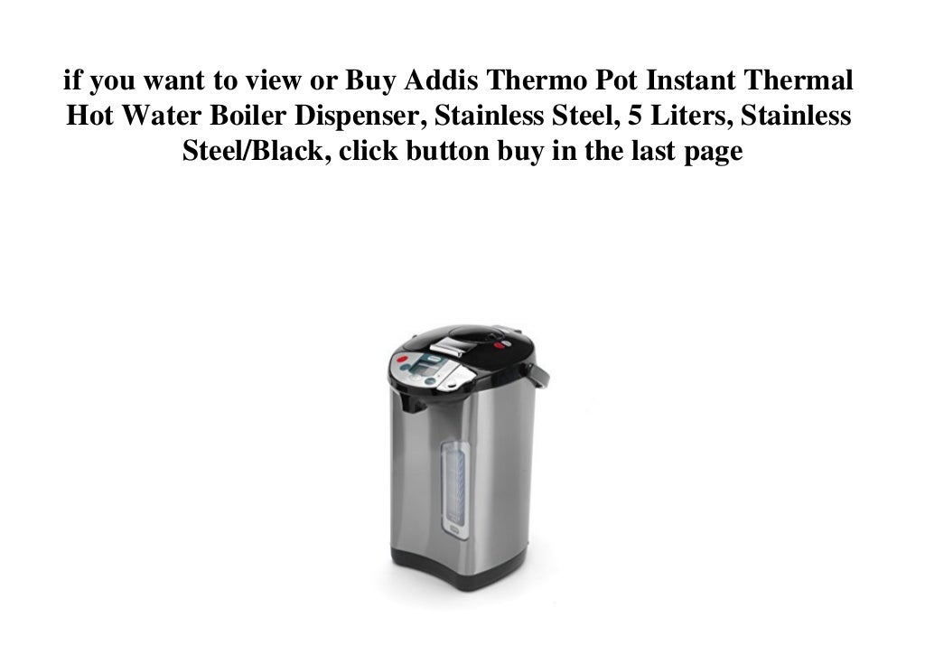 Addis Thermo Pot Instant Thermal Hot Water Boiler Dispenser, Stainless Steel, 5 Liters