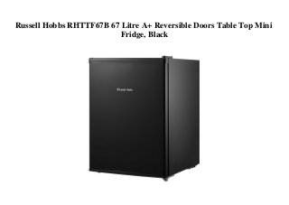 Russell Hobbs RHTTF67B 67 Litre A+ Reversible Doors Table Top Mini
Fridge, Black
 