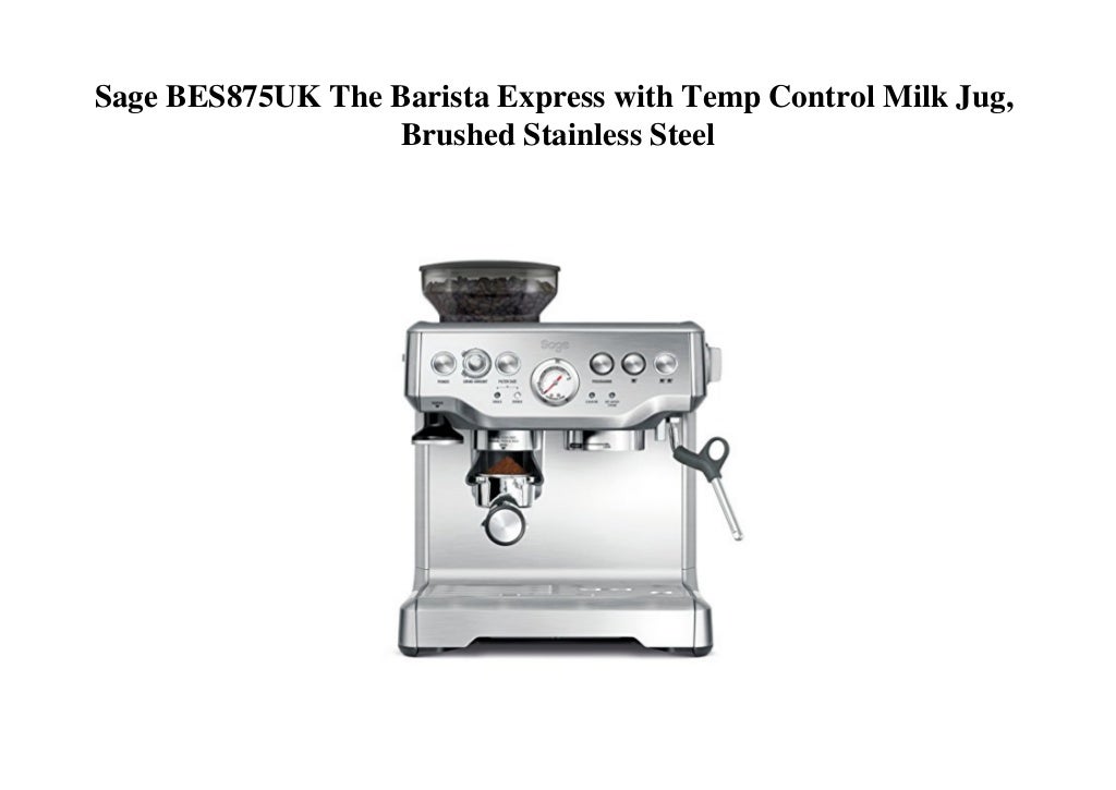 Sage BES875UK The Barista Express with Temp Control Milk Jug, Brushed