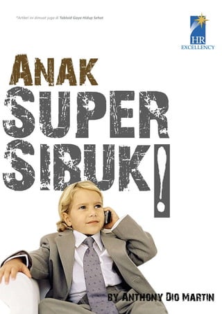 Anak Super Sibuk! | 1
*Artikel ini dimuat juga di Tabloid Gaya Hidup Sehat
 