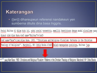 • {{en}} dihareupeun referensi nandakeun yen 
sumberna ditulis dina basa Inggris. 
18 
 