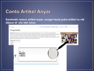 Saméméh nyieun artikel anyar, sungsi heula judul artikel nu rék 
dijieun di sisi béh luhur. 
 