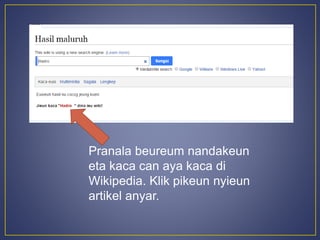 Pranala beureum nandakeun 
eta kaca can aya kaca di 
Wikipedia. Klik pikeun nyieun 
artikel anyar. 
 