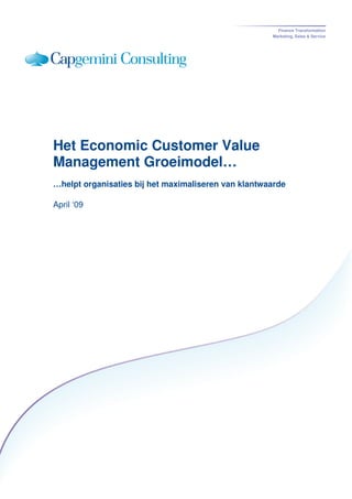 Finance Transformation
                                                     Marketing, Sales & Service




Het Economic Customer Value
Management Groeimodel…
…helpt organisaties bij het maximaliseren van klantwaarde

April ‘09
 