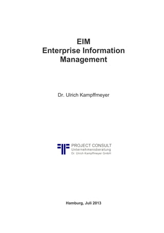 EIM
Enterprise Information
Management
Dr. Ulrich Kampffmeyer
Hamburg, Juli 2013
 