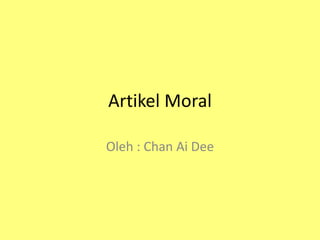 Artikel Moral
Oleh : Chan Ai Dee
 