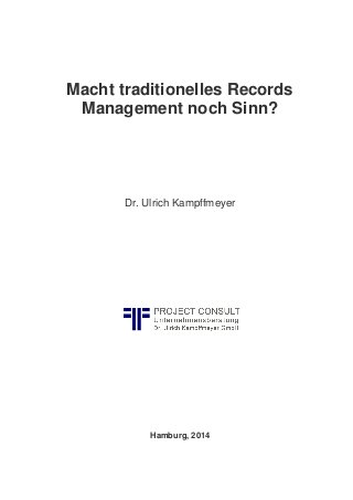 Macht traditionelles Records Management noch Sinn? 
Dr. Ulrich Kampffmeyer 
Hamburg, 2014  