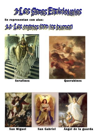Se representan con alas:




      Serafines                   Querubines




  San Miguel        San Gabriel   Ángel de la guarda
 