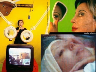 Quelle:	
  orlan.net




          A	
  ques9on	
  of	
  mirrors	
  :	
  Sight	
  of	
  an	
  eye,	
  1993	
  
                                                                                                               G.E.U	
  Emergency	
  :	
  Camera	
  view	
  prior	
  to	
  anesthesia,	
  1979	
  




Nineth	
  surgery-­‐performance:New	
  York	
  	
  1993
 