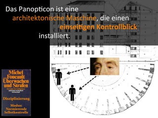 Das	
  Panop9con	
  ist	
  eine	
  
	
  	
  	
  	
  architektonische	
  Maschine,	
  die	
  einen	
  
                        	
  	
  	
  	
  	
  	
  	
  	
  	
  	
  	
  	
  einsei-gen	
  Kontrollblick	
  
                        installiert.
 
