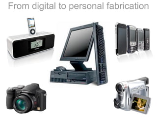 From digital to personal fabrication
 