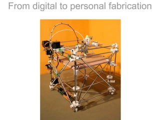 From digital to personal fabrication
 