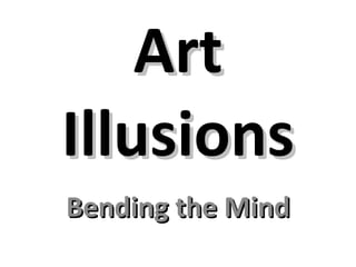 Art Illusions Bending the Mind 