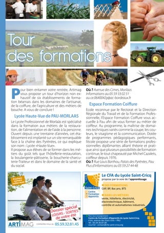 Tour
     des formations
     P
            our bien entamer votre rentrée, Artimag        Où ? Avenue des Cimes, Morlàas
            vous propose un tour d’horizon non ex-         Informations au 05 59 33 02 51
            haustif de six établissements de forma-        ou ce.0640042y@ac-bordeaux.fr
     tion béarnais dans les domaines de l’artisanat,
     de la coiffure, de l’agriculture et des métiers de      espace Formation coiffure
     bouche. A vous de conclure !                          Ecole reconnue par le Rectorat et la Direction
                                                           Régionale du Travail et de la Formation Profes-
       Lycée Haute-vue de PAU-MOrLAAs                      sionnelle, l’Espace Formation Coiffure vous ac-
     Le Lycée Professionnel de Morlaàs est spécialisé      cueille à Pau afin de vous former au métier de
     dans la formation aux métiers de la restaura-         coiffeur. Au programme, la maîtrise de domai-
     tion, de l’alimentation et de l’aide à la personne.   nes techniques variés comme la coupe, les cou-
     Ouvert depuis une trentaine d’années, cet éta-        leurs, le visagisme et la communication. Dotée
     blissement est implanté sur un site remarquable       de programmes pédagogiques performants,
     face à la chaîne des Pyrénées, ce qui explique        l’école propose une série de formations profes-
     son nom : Lycée «Haute-Vue».                          sionnelles diplômantes alliant théorie et prati-
     Il propose aux élèves de se former dans les mé-       que ainsi que plusieurs possibilités de formation
     tiers du goût tels que l’hôtellerie-restauration,     continue, le tout chapeauté par Michel Cazalets,
     la boulangerie-pâtisserie, la boucherie-charcu-       coiffeur depuis 1976.
     terie-Traiteur et dans le domaine de la santé et      Où ? Rue Louis Barthou, Palais des Pyrénées, Pau
     du social.                                            Plus d’informations au 05 59 27 44 48




14
 