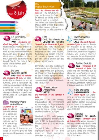 PAU
                       1 du
                                 er                      Happy Eaux vives
                                                         Tous les dimanches de
                   au 8 juin                             juin. De 11h à 12h30, navi-
                                                         guez sur les eaux du Gave,
                                                         en famille ou entre amis.
                                                         Après le sport le réconfort :
                      Cinéma                             des barbecues, des tables et des
                     Musique                             chaises sont à votre disposition.
                    Spectacle                            N’oubliez pas vos grillades !
     Littérature / Conférences
                                                         Stade d’eaux vives, 15 €. Rens. : 05 59 40 85 44
      Animation / Exposition

                        Le Grand Prix                                Fête                                                Transhumances
                        s’affiche                                    de la transhumance                                  musicales
                    PAU - Jusqu’au ven-                          LOURDIOS-ICHÈRE                                      LAÀS - Du jeudi 2 au di-
      dredi 1er juillet. Depuis 1933,                    Samedi 4 et dimanche 5 juin.                       manche 5 juin. 4 jours et 3 nuits
      les bolides du monde entier s’af-                  Samedi : dès 10h, marquage                         de musique et de danse, 26
      frontent, le temps d’un week-                      des brebis et pose des cloches.                    spectacles de qualité, 3 scènes,
      end, au coeur de la ville de Pau.                  Présentation des races locales,                    500 artistes, une «Nuit Polypho-
      L’occasion pour les plus grands                    hommage au berger et béné-                         nique», une journée réservée
      dessinateurs d’affiches de s’illus-                diction du troupeau suivi d’un                     aux enfants. Parc du Château de Laàs.
      trer. C’est toute la mémoire du                    pot de l’amitié animé par des                      Rens. : www.transhumances-musicales.com.
      Grand Prix de Pau qui est évo-                     chants traditionnels.
      quée. Usine des Tramways, gratuit.                                                                                      Festival Solicité
      Rens. : 05 59 21 30 57.                            Dimanche : dès 8h, randonnée                                     PAU - Vendredi 3 et
                                                         commentée sur l’estive du Ra-                                    samedi 4 juin. Un
                        La lune                          ché, découverte des paysages,                      week-end de festivités sur la
                        avec les dents                   de l’étagement de la végétation                    plaine des jeux Saragosse pour
                   PAU - Tous les vendre-                et des activités agro-pastorales,                  les fêtes de quartier, concerts,
      dis jusqu’au 24 juin. Ce spec-                     la vie des bergers-éleveurs…                       bal, animations enfants, repas
      tacle déambulatoire en son et                       Inscription souhaitée. Village, 5€ le dimanche.   de rue, feux d’artifice...Programme
      lumière, créé à l’occasion du                      Rens. : 05 59 34 44 84.                            sur www.pau-pyrenees.com. Plaine des jeux
      400ème anniversaire de la mort                                                                        de Saragosse, gratuit. Rens. : 05 59 02 44 29
      d’Henri IV, invite les visiteurs                                 e rencontres
      à remonter le temps pour un                                      Artisiennes                                         Fête du conte
      voyage esthétique et poétique.                               ARTIX                                                   LACOMMANDE - Sa-
      Grille du Château, 5 €, -12 ans gratuit. Rens. :   Du mercredi 1er au samedi 4                                       medi 4 juin. Les vigne-
      05 59 27 27 08.                                    juin.                                              rons, les conteurs du grand Sud-
                                                         Mercredi à 19h, salle Money :                      Ouest et leurs amis musiciens,
                     Monsieur Papa                       inauguration de l’événement                        vont pétiller, conter, jouer, nous
                de Kad Merad                             et vernissage de l’exposition de                   surprendre et nous régaler !
      A partir du 1er                                    Coline Hateau. Jeudi à 20h30,                       Dès 12 ans. Maison des Vins et du Terroir, gratuit. Réser-
      juin. Il y a la sai-                               école de danse : conte musical                     vations : 05 59 82 70 30.
      son des cerises                                    de Marie-Hélène Cauhapé.
      et la saison des                                                                                                      Tumulus
      acteurs qui se                                     Vendredi à 20h, salle polyva-                                    VALLÉE DE BARÉ-
      la jouent réali-                                   lente : spectacle d’Iberia Cultura                               TOUS - Samedi 4 juin
      sateurs. Là c’est                                  suivi à 22h de la projection du                    de 14h à 17h. Venez découvrir
      Kad Merad qui                                      film Lo que me conto mi abue-                      la basse vallée du Barétous, celle
      s’y colle dans                                     lito.                                              des pasteurs de la protohistoire.
      cette histoire où la maman en-                     Samedi à 16h : conférence et                       Une balade facile avec une belle
      gage un inconnu pour se faire                      exposition suivi à 19h d’un                        vue sur la vallée à la recherche
      passer pour le papa aux yeux du                    repas et d’une animation.                          de tumulus. Lieu à définir, 3 à 5 €. Rens.
      fiston.                                            Gratuit. Rens. : 05 59 83 29 50.                   CPIE : 05 59 21 00 29.
18
 